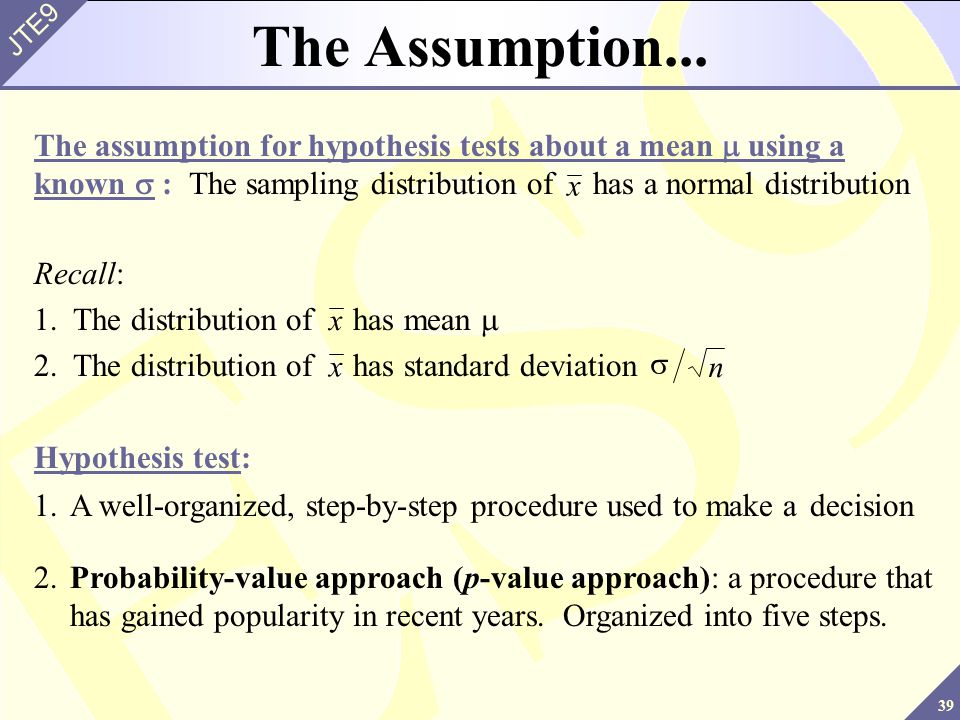 The Assumption... The assumption for hypothesis tests about a mean m using a known s : The sampling distribution of has a normal distribution.