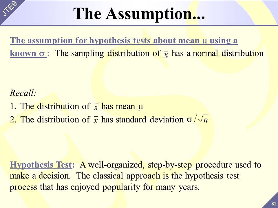 The Assumption... x. The assumption for hypothesis tests about mean m using a known s : The sampling distribution of has a normal distribution.
