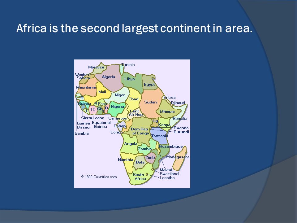 Africa is the second largest continent in area.