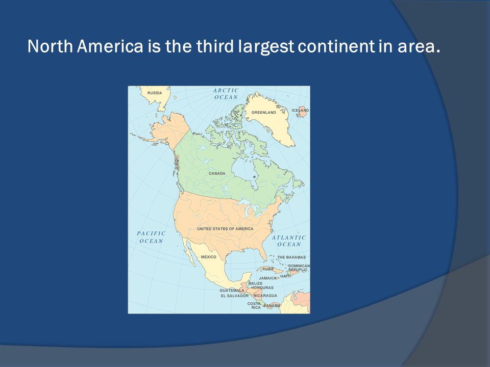 North America is the third largest continent in area.