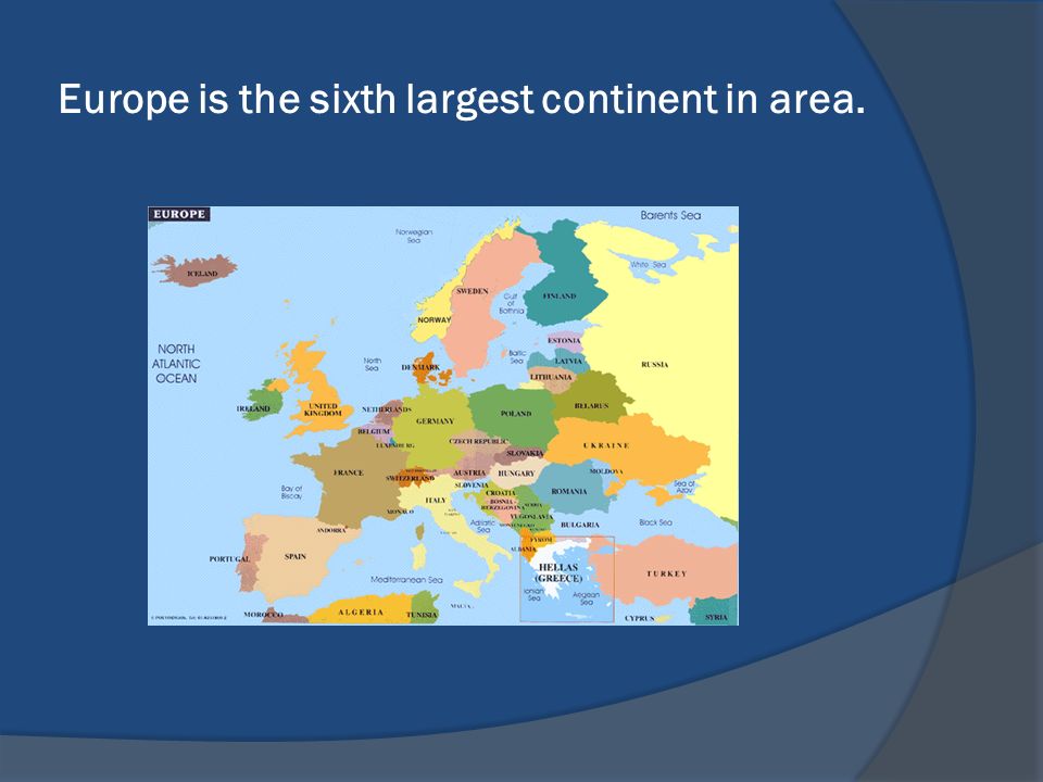Europe is the sixth largest continent in area.