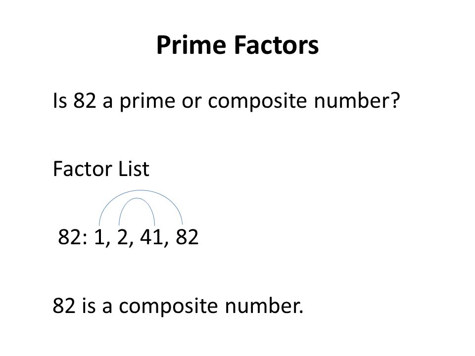 Prime Factors Is 82 a prime or composite number.