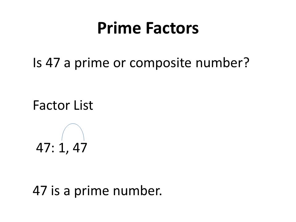 Prime Factors Is 47 a prime or composite number Factor List 47: 1, is a prime number.