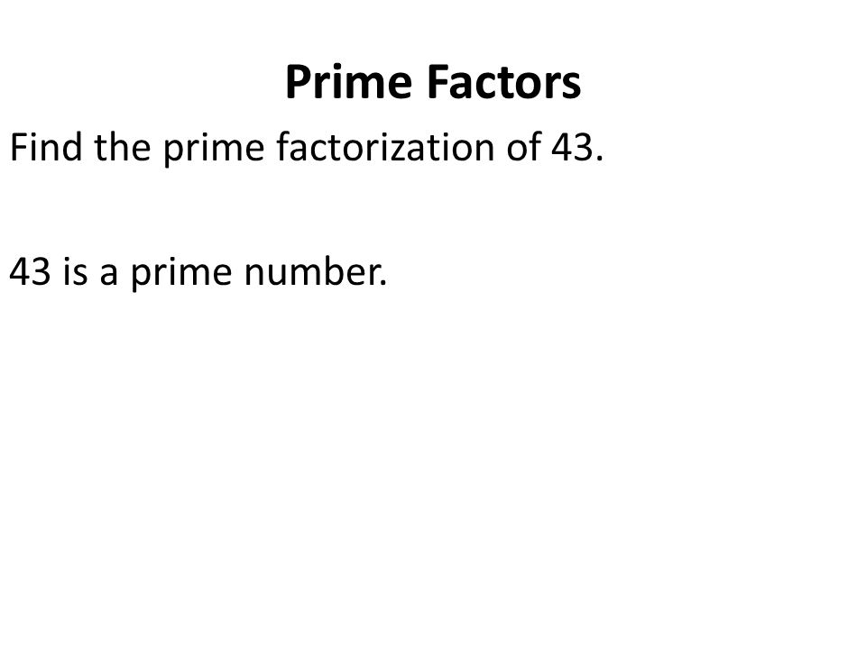 Prime Factors Find the prime factorization of is a prime number.