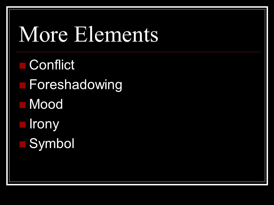 More Elements Conflict Foreshadowing Mood Irony Symbol