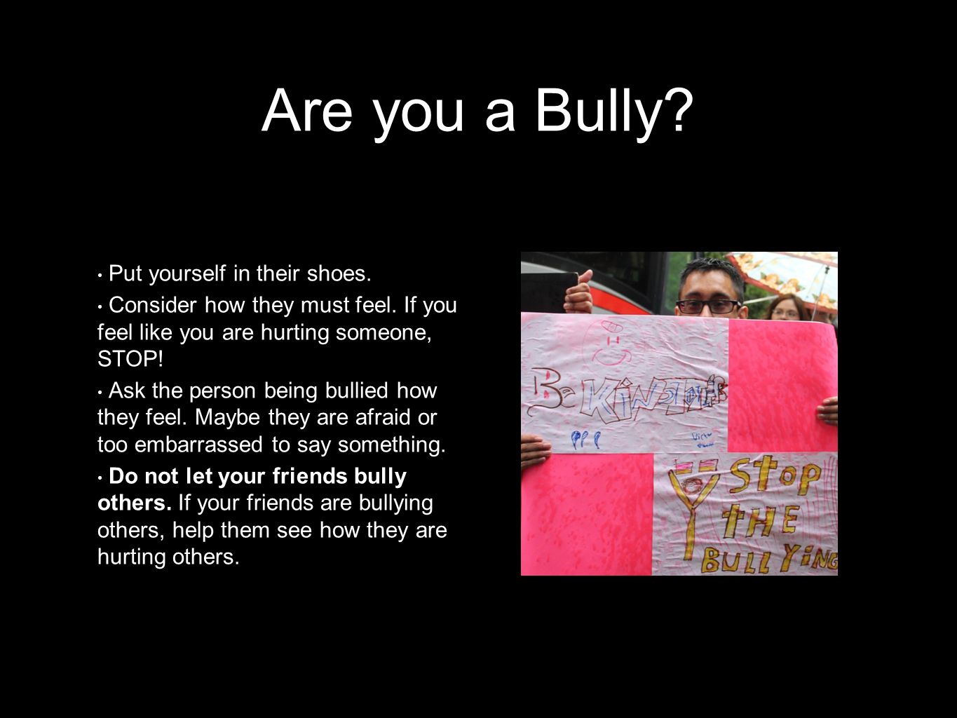 Are you a Bully Put yourself in their shoes.