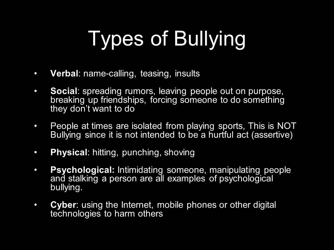 Types of Bullying Verbal: name-calling, teasing, insults