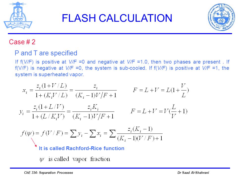 Flash Calculation A Flash Is A Single Equilibrium Stage Distillation In Witch A Feed Is Partially Vaporized To Give A Vapor Richer In The Most Volatile Ppt Download