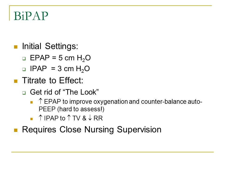 BiPAP Initial Settings: Titrate to Effect:
