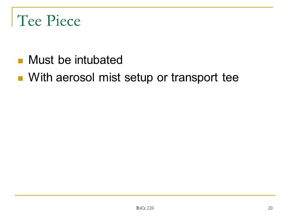 Tee Piece Must be intubated With aerosol mist setup or transport tee