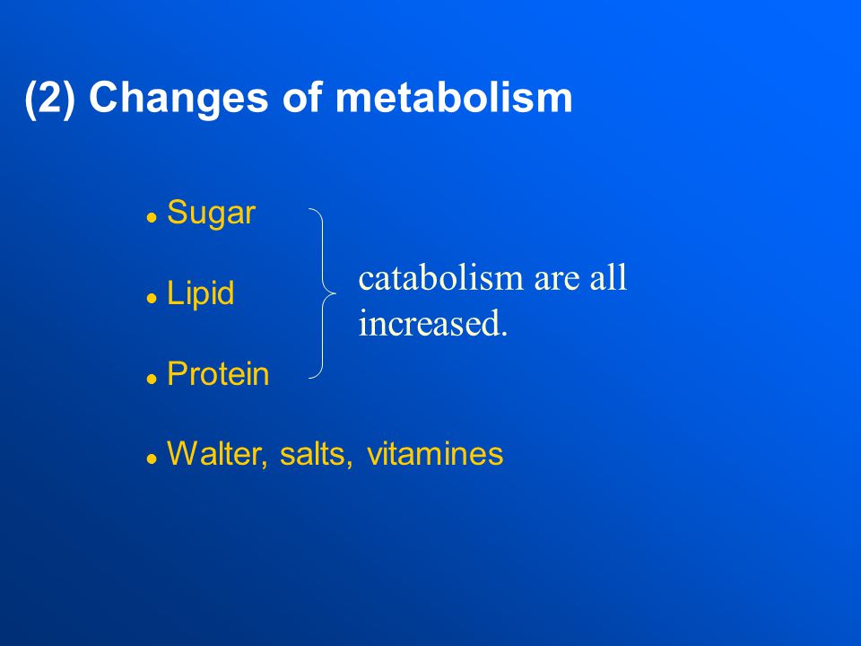 (2) Changes of metabolism