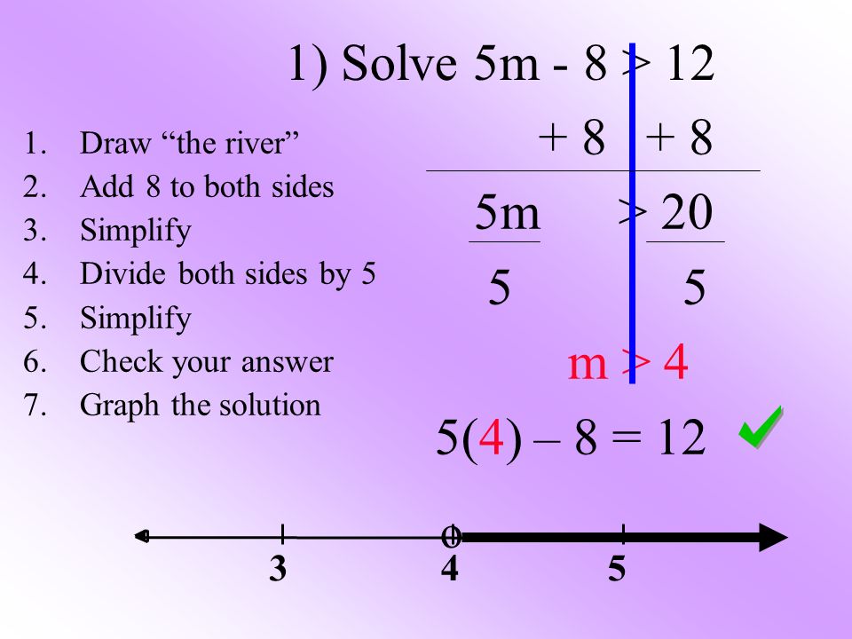 1) Solve 5m - 8 > m > m > 4 5(4) – 8 = 12