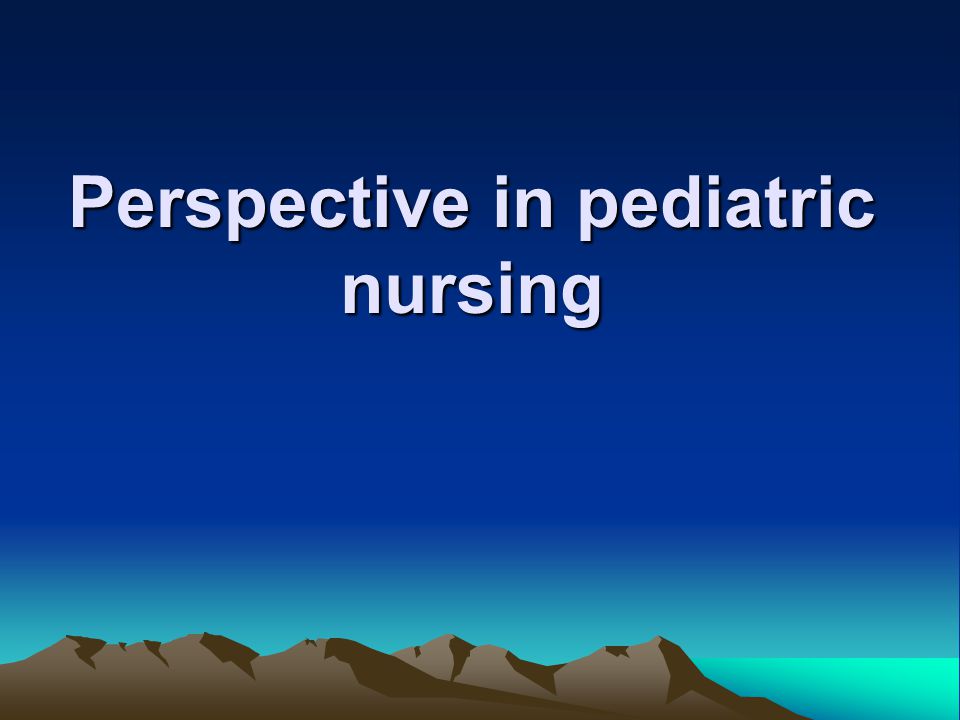 Perspective in pediatric nursing