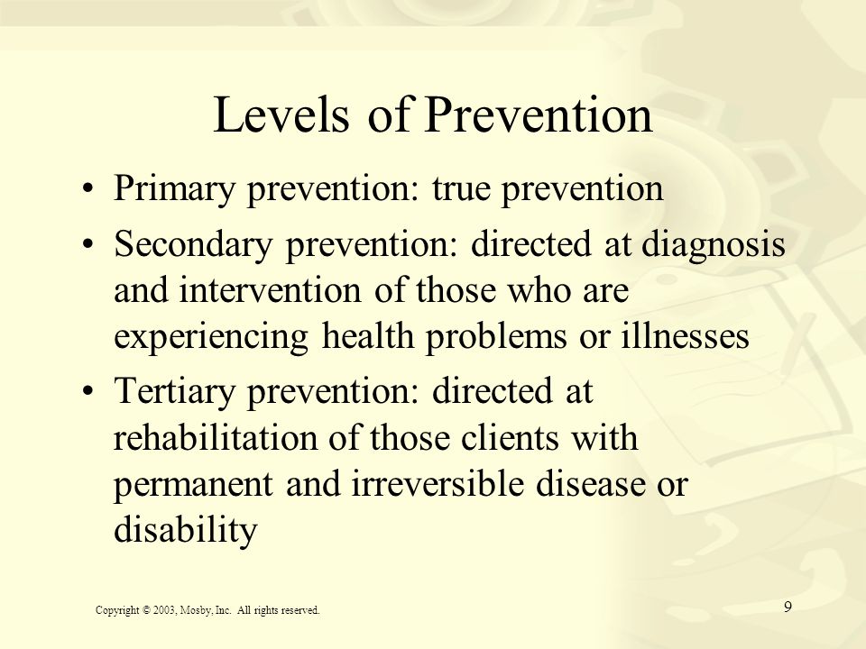 Levels of Prevention Primary prevention: true prevention