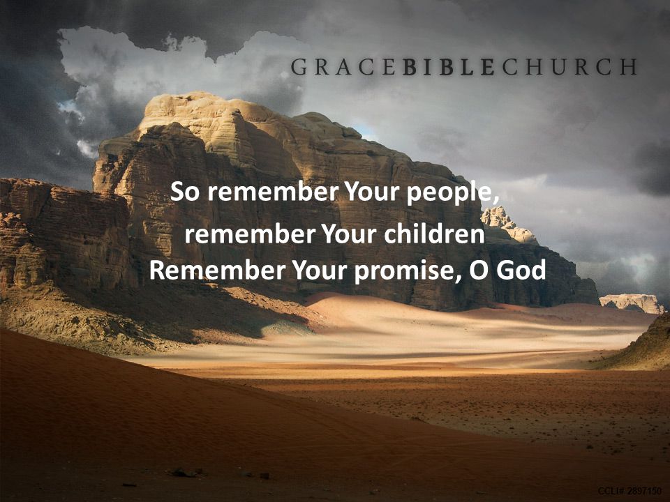 So remember Your people, remember Your children Remember Your promise, O God