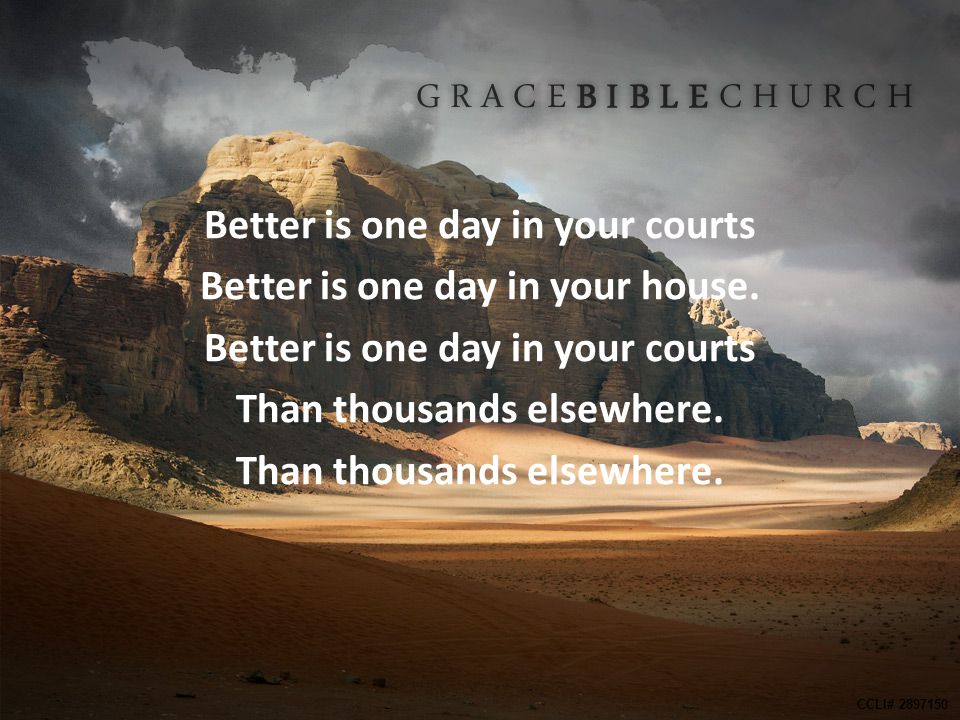 Better is one day in your courts Better is one day in your house