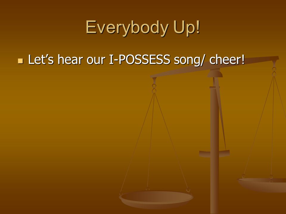 Everybody Up! Let’s hear our I-POSSESS song/ cheer!