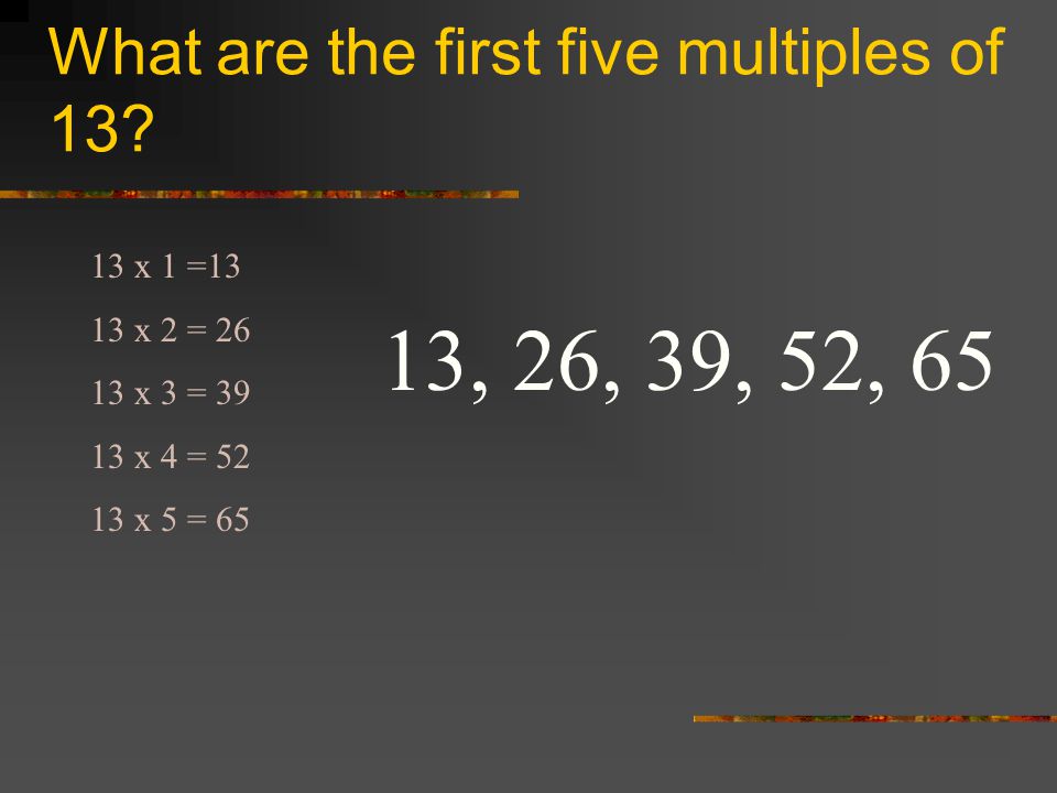 What are the first five multiples of 13