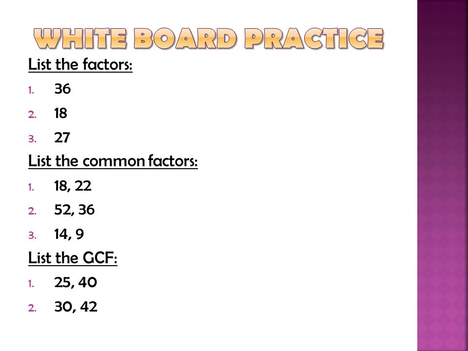 White board Practice List the factors: