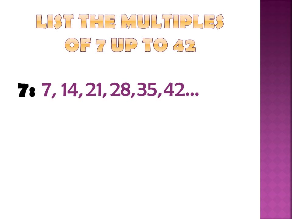 List the multiples of 7 up to 42