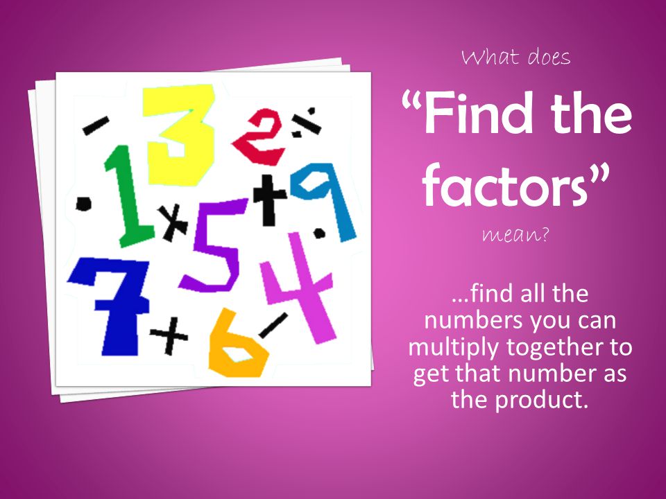 What does Find the. factors mean.
