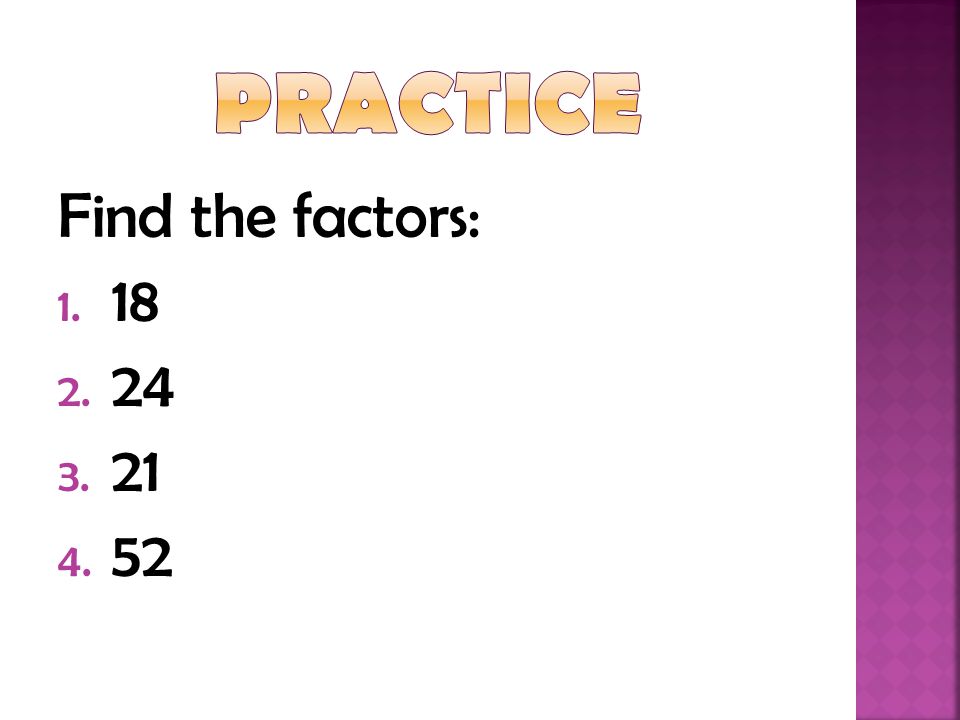practice Find the factors: