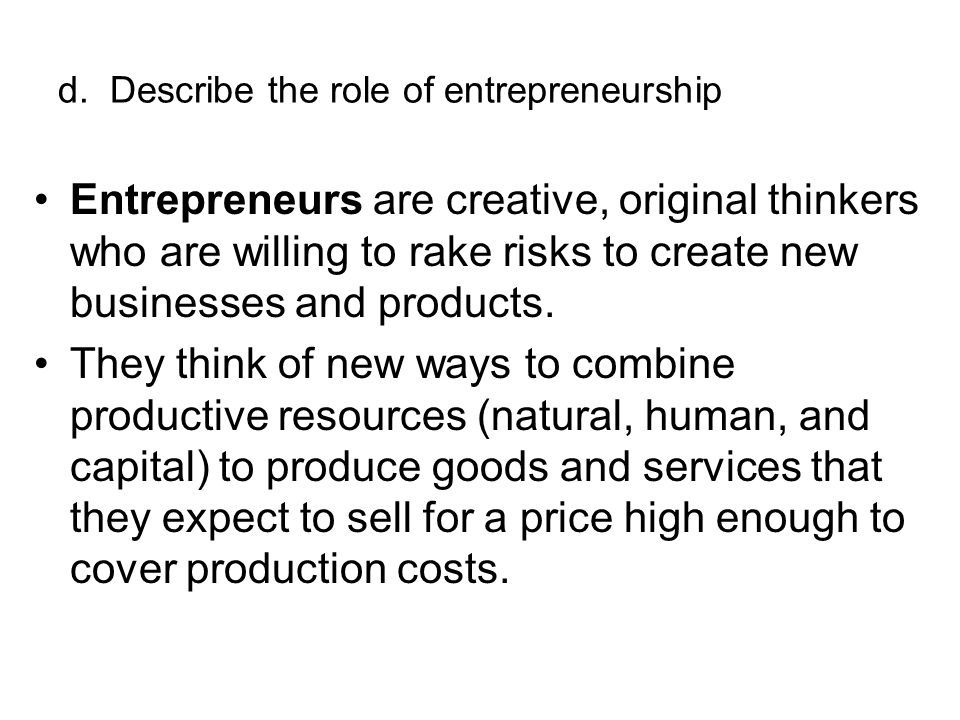 d. Describe the role of entrepreneurship