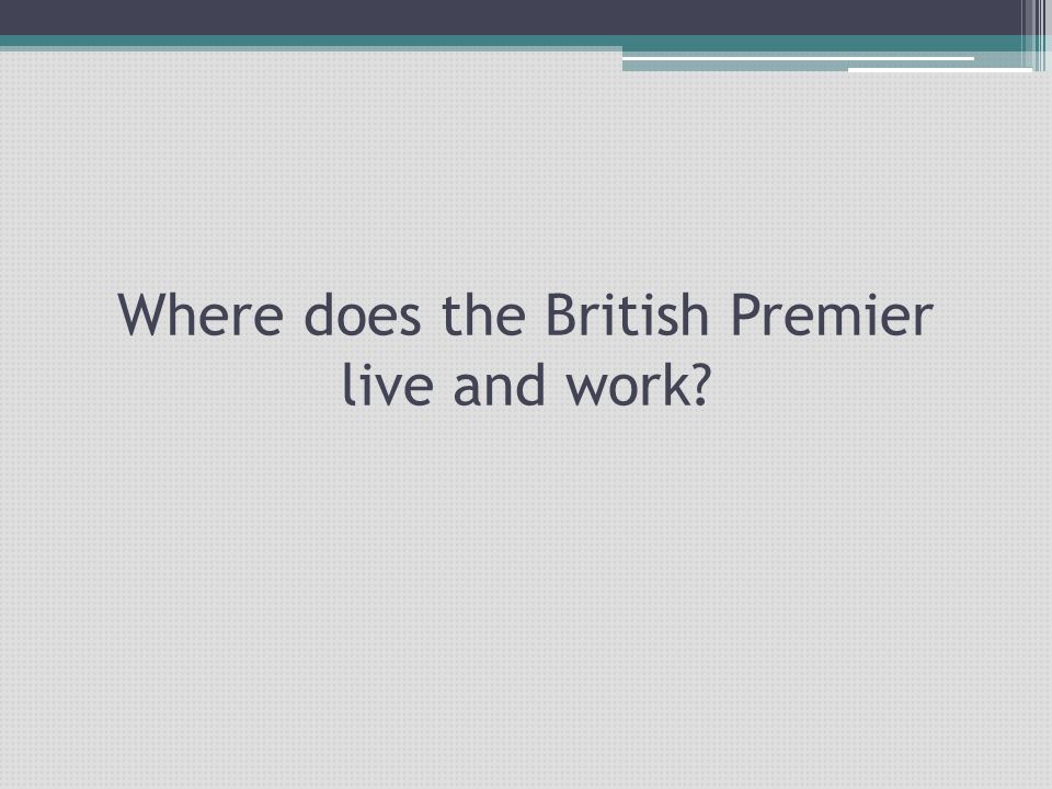 Where does the British Premier live and work