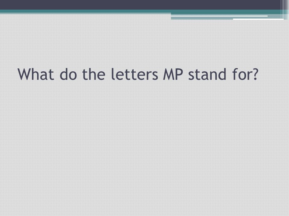 What do the letters MP stand for