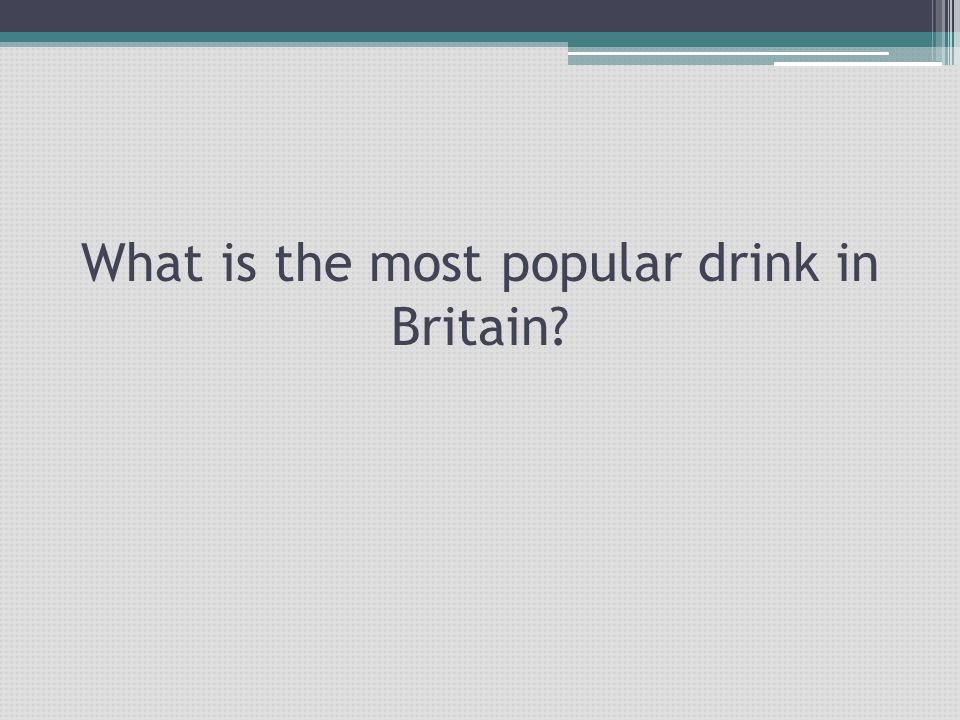 What is the most popular drink in Britain