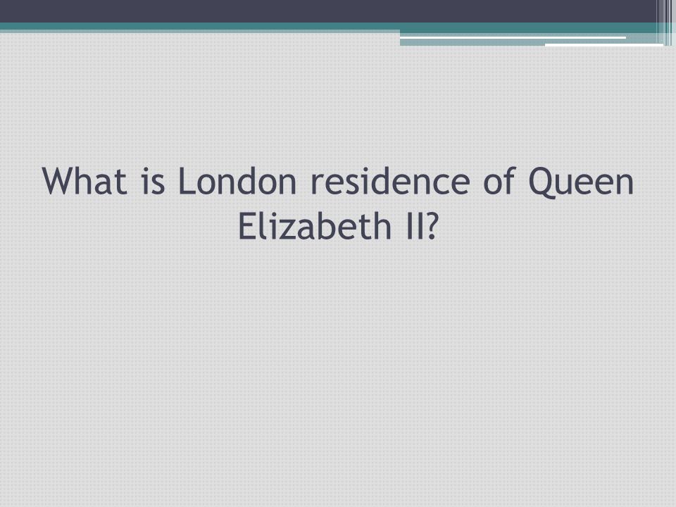 What is London residence of Queen Elizabeth II