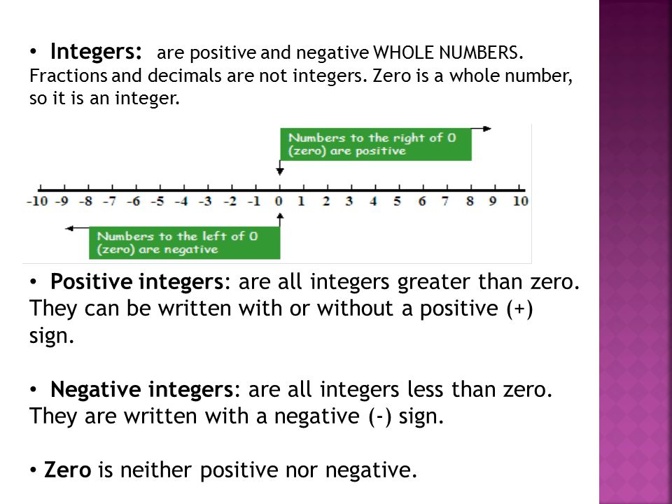 Integers: are positive and negative WHOLE NUMBERS