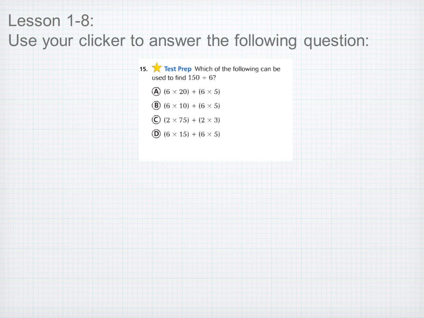 Lesson 1-8: Use your clicker to answer the following question: