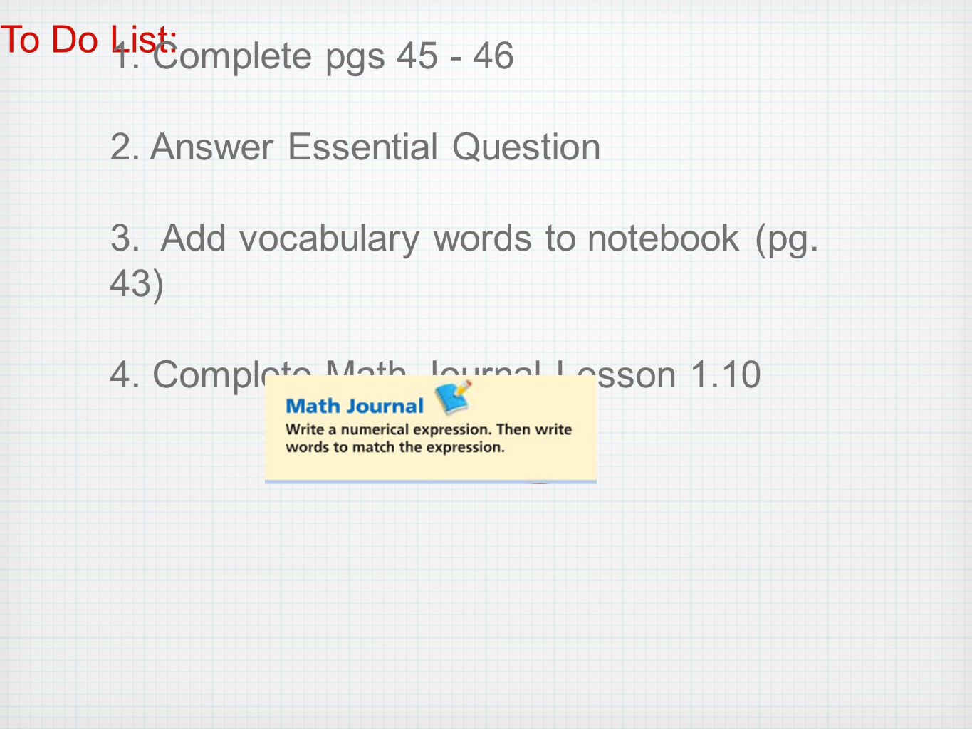 To Do List: 1. Complete pgs Answer Essential Question. 3. Add vocabulary words to notebook (pg. 43)