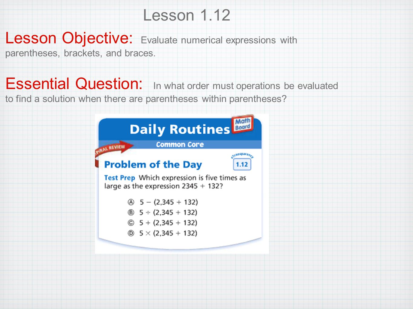 Lesson 1.12 Lesson Objective: Evaluate numerical expressions with parentheses, brackets, and braces.
