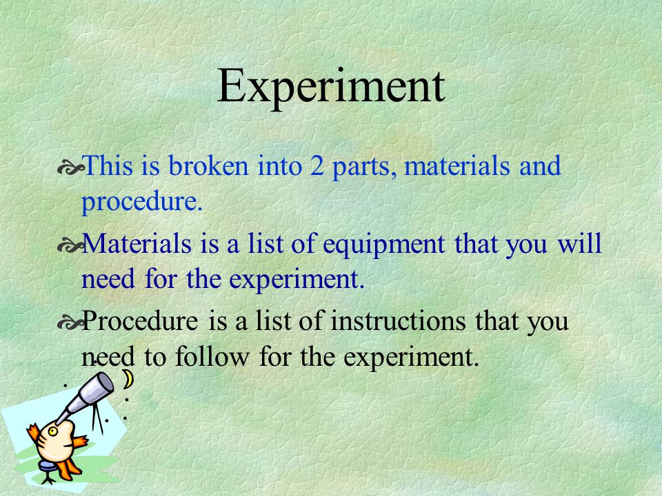 Experiment This is broken into 2 parts, materials and procedure.