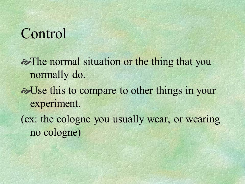 Control The normal situation or the thing that you normally do.