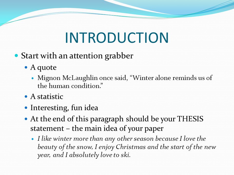 INTRODUCTION Start with an attention grabber A quote A statistic