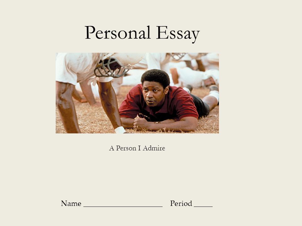 Personal Essay A Person I Admire