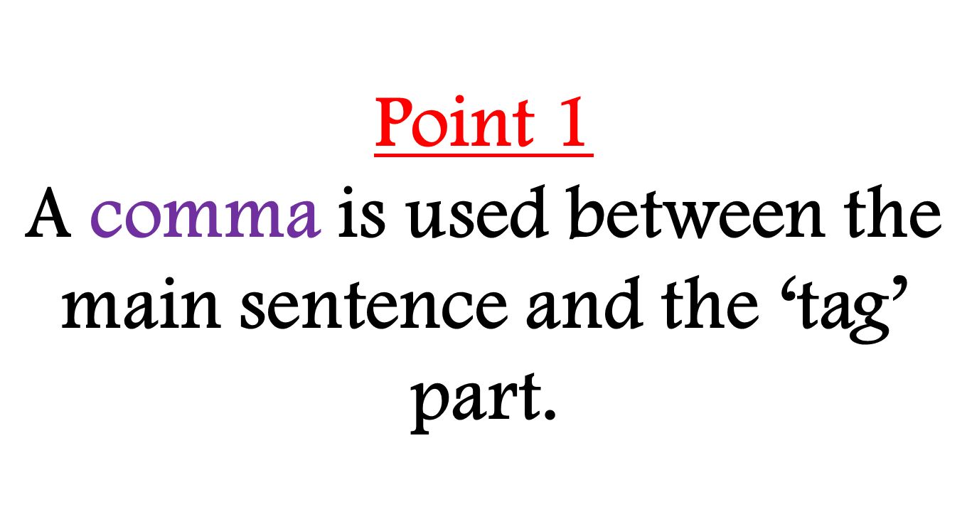 A comma is used between the main sentence and the ‘tag’ part.