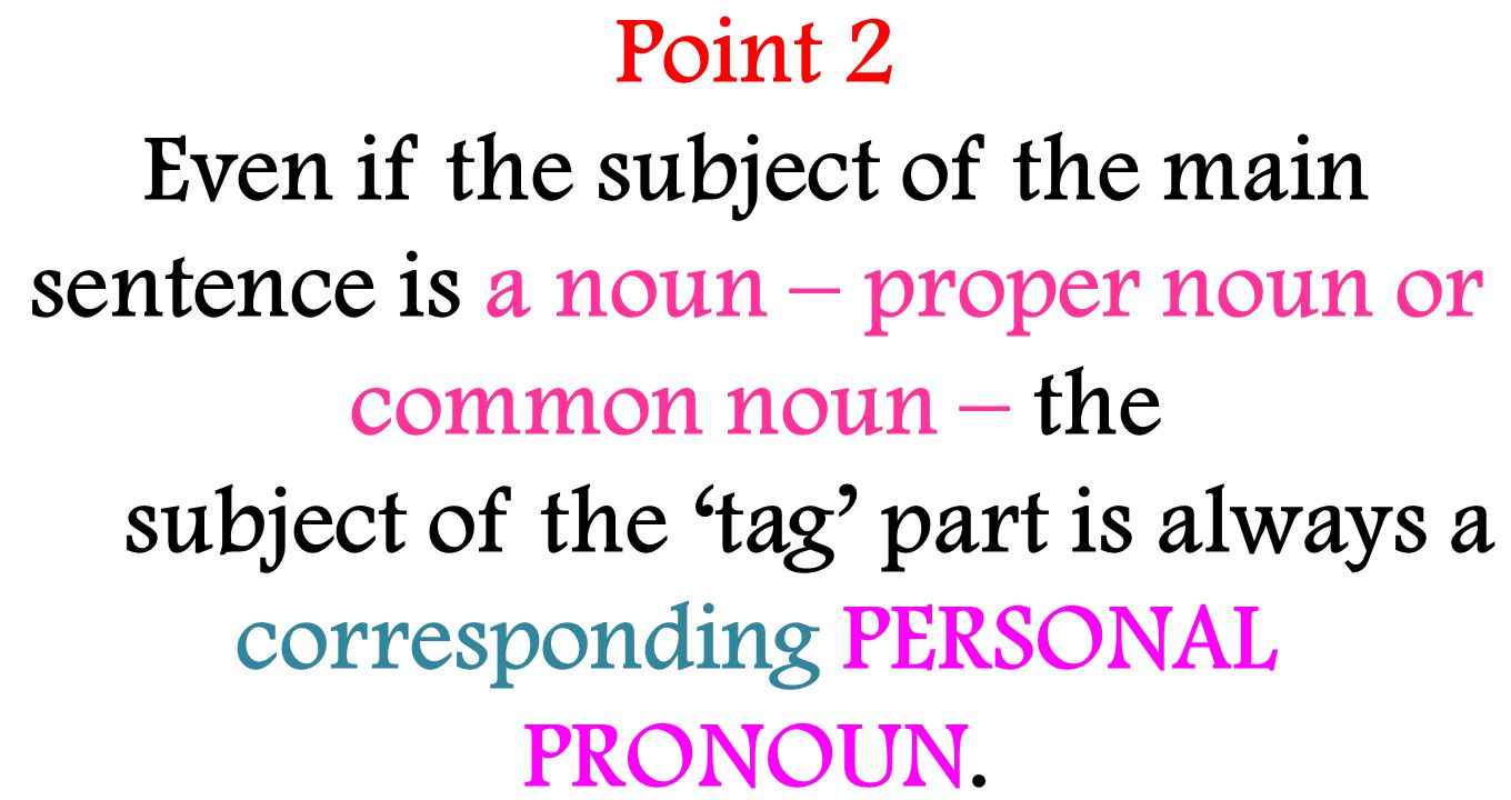 subject of the ‘tag’ part is always a corresponding PERSONAL PRONOUN.