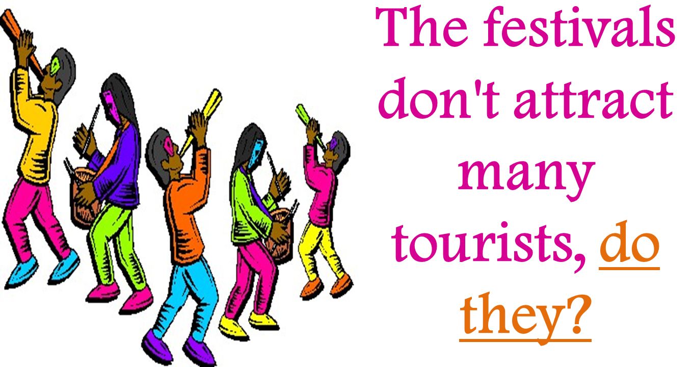 The festivals don t attract many tourists, do they