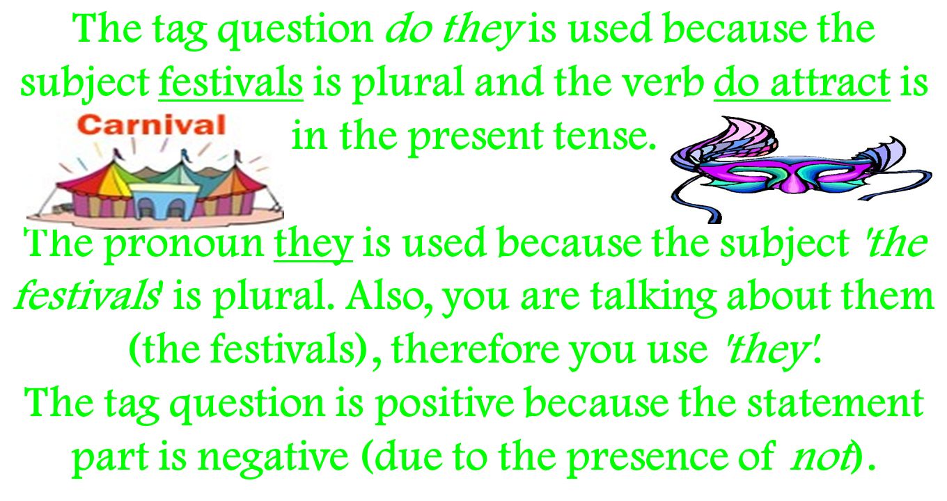 The tag question do they is used because the subject festivals is plural and the verb do attract is in the present tense.