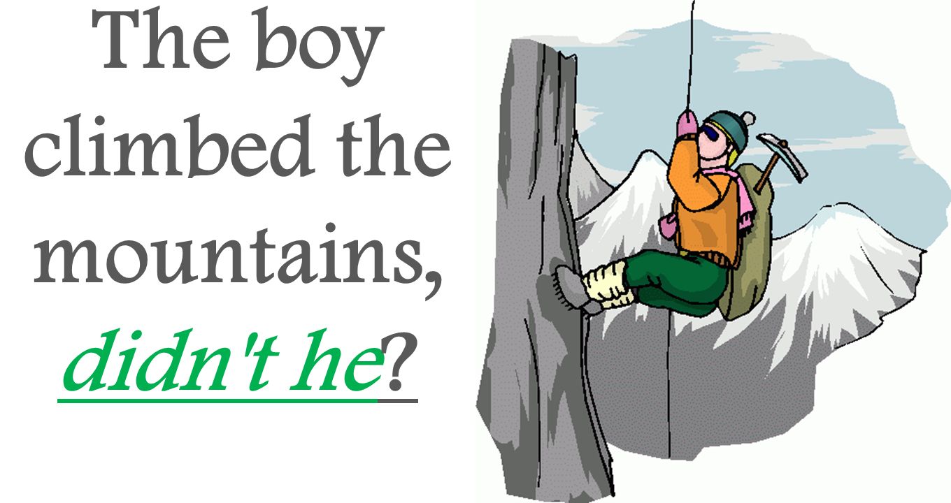 The boy climbed the mountains, didn t he