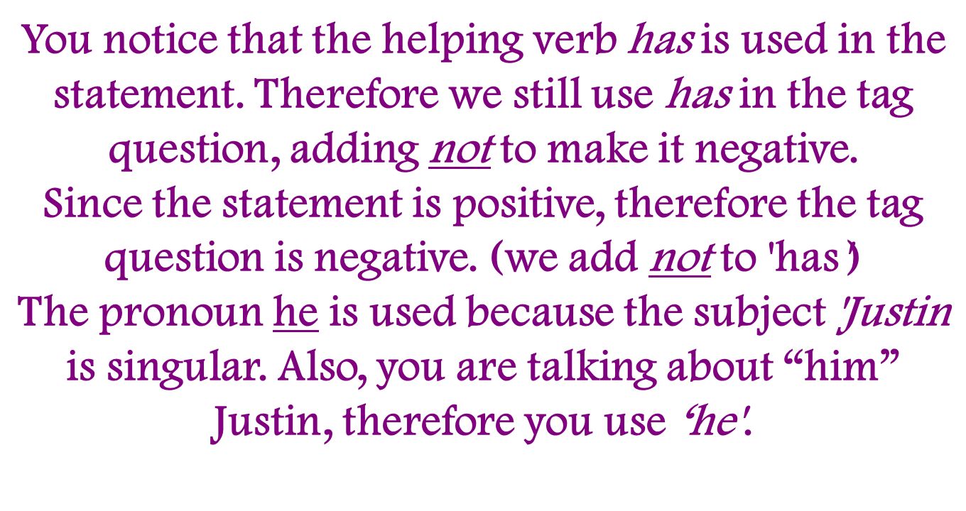 You notice that the helping verb has is used in the statement