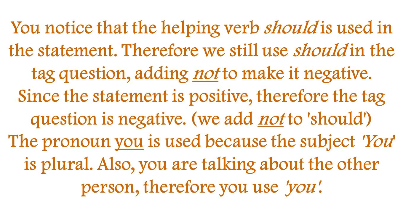 You notice that the helping verb should is used in the statement