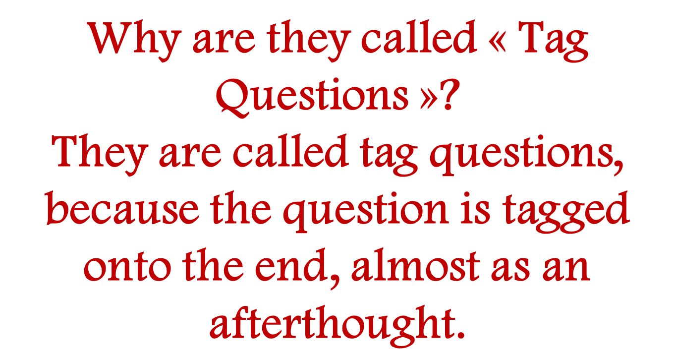 Why are they called « Tag Questions »