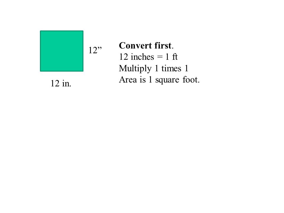 Convert first. 12 inches = 1 ft Multiply 1 times 1 Area is 1 square foot in.