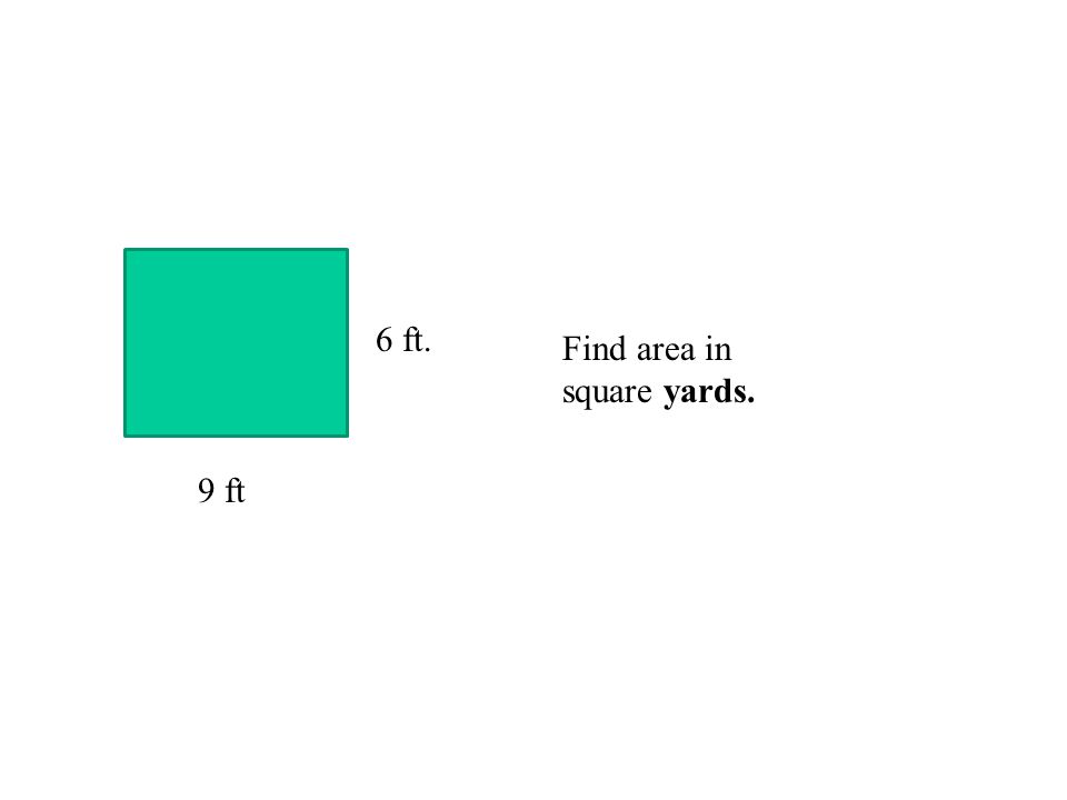 6 ft. Find area in square yards. 9 ft