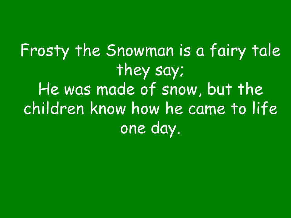 Frosty the Snowman is a fairy tale they say;